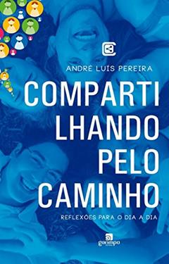 Compartilhando Pelo Caminho: Reflexões Para o dia a dia, do autor André Luís Pereira
