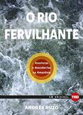 Ler O rio Fervilhante: Aventuras e Descobertas na Amazônia, do autor Andre Ruzo Ler O rio Fervilhante: Aventuras e Descobertas na Amazônia, do autor Andre Ruzo