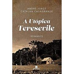 A Utópica Teresevile, do autor André Jorge Catalan Casagrande