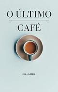 Ler O Último Cafe, do autor R. M. Caresia