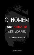Ler O homem que sangrou até morrer e outros contos, do autor R. M. Caresia