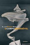 Ler O corpo impossível, do autor Eliane Robert Moraes