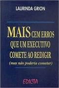 Ler Mais Cem Erros que um Executivo Comete ao Redigir, do autor Laurinda da Silva Grion Ler Mais Cem Erros que um Executivo Comete ao Redigir, do autor Laurinda da Silva Grion