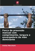 Ler Força de preensão manual com comprimento, largura e envergadura da mão dominante, do autor Ankita Merchant Ler Força de preensão manual com comprimento, largura e envergadura da mão dominante, do autor Ankita Merchant