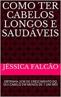 Ler COMO TER CABELOS LONGOS E SAUDÁVEIS: OBTENHA 2CM DE CRESCIMENTO DO SEU CABELO EM MENOS DE 1 UM MÊS, do autor JÉSSICA FALCÃO