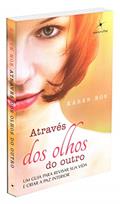 Ler Através dos Olhos do Outro. Um Guia Para Revisar Sua Vida e Criar a Paz Interior, do autor Karen Noe Ler Através dos Olhos do Outro. Um Guia Para Revisar Sua Vida e Criar a Paz Interior, do autor Karen Noe