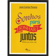 Sonhos Para Sonhar Juntos - Reflexões Para Revisar a Vida, do autor Jose Carlos Pereira