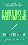 Ler Guia de Enredo e Personagens: um ebook do Guia do Escritor de Ficção, do autor Bruno Crispim