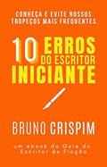 Ler 10 Erros do Escritor Iniciante - e como resolvê-los: GUIA do Escritor de Ficção, do autor Bruno Crispim Ler 10 Erros do Escritor Iniciante - e como resolvê-los: GUIA do Escritor de Ficção, do autor Bruno Crispim