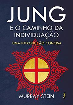 Jung e o Caminho da Individuação: Uma Introdução Concisa, do autor Murray Stein
