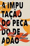 Ler A Imputação Do Pecado De Adão, do autor John Murray Ler A Imputação Do Pecado De Adão, do autor John Murray