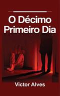 Ler O Décimo Primeiro Dia, do autor Victor Alves