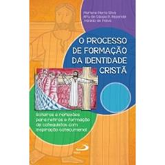 O Processo de Formação da Identidade Cristã: Roteiros e Reflexões Para Retiros e Formação de Catequistas com Inspiração Catecumenal, do autor Marlene Maria Silva; Rita de Cássia P. Rezende; Vanildo de Palva