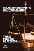 Ler Anulação dos instrumentos coletivos de trabalho: análise de processos: avanço ou retrocesso?, do autor Thiago Pinheiro de Azevedo Ler Anulação dos instrumentos coletivos de trabalho: análise de processos: avanço ou retrocesso?, do autor Thiago Pinheiro de Azevedo