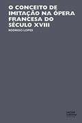 Ler O conceito de imitação na ópera francesa do século XVIII, do autor Rodrigo Lopes Ler O conceito de imitação na ópera francesa do século XVIII, do autor Rodrigo Lopes