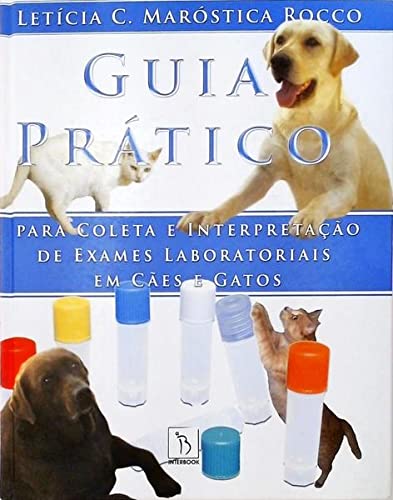 Ler Guia Prático para Coleta e Interpretação de Exames Laboratoriais em Cães e Gatos, do autor LETÍCIA ROCCO