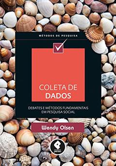 Coleta de Dados: Debates e Métodos Fundamentais em Pesquisa Social, do autor Wendy Olsen
