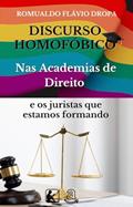 Ler Homofobia nos Cursos de Direito: discursos homofóbicos e os juristas que estamos formando, do autor ROMUALDO FLAVIO DROPA