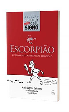 Escorpião - O Signo Mais Antenado e Perspicaz, do autor Maria Eugênia de Castro; Fernanda Miguez; Luiz Augusto Figueira