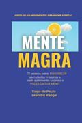 Ler MENTE MAGRA: Como emagrecer e manter o corpo ideal sem dietas malucas, sem sofrimento e sem efeito sanfona (Portuguese Edition), do autor Tiago de Paula; Leandro Rangel