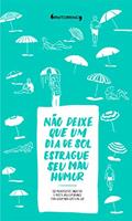 Ler Não deixe que um dia de sol estrague seu mau humor, do autor Ciro Pellicano Ler Não deixe que um dia de sol estrague seu mau humor, do autor Ciro Pellicano