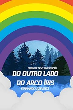 Do Outro Lado do Arco Íris: (Spin-Off de O Antissocial), do autor Fernando Azevedo