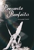 Ler Presente Perfeito, do autor Viviane Lago