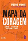 Ler Mapa da coragem: Aprenda a ter coragem e transforme sua vida, do autor Fabiane Maimone