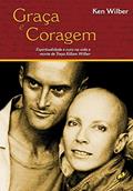 Ler Graça e coragem: espiritualidade e cura na vida e morte de tReya killan wilber, do autor Ken Wilber