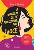 Ler A coragem de se apaixonar por você: Descomplique a rotina e liberte-se do peso da perfeição para uma vida com mais leveza., do autor Gisele Miranda Ler A coragem de se apaixonar por você: Descomplique a rotina e liberte-se do peso da perfeição para uma vida com mais leveza., do autor Gisele Miranda