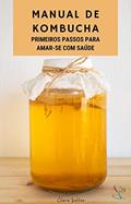 Ler Manual da Kombucha: O que é, como cultivar e consumir, cuidados e receitas, do autor Clara Lopes Salles