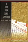 Ler Em Torno de um Silêncio Compreendido, do autor Aurélio Ricardo Filho Ler Em Torno de um Silêncio Compreendido, do autor Aurélio Ricardo Filho