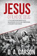 Ler Jesus, o filho de Deus: O título cristológico muitas vezes negligenciado, às vezes mal compreendido e atualmente questionado, do autor D. A Carson