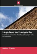 Ler Legado e auto-negação: Experiência em análise filosófica da linguagem auto-compreendida, do autor Dmitry Trunov