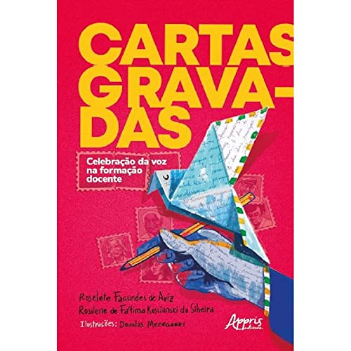 Ler Cartas Gravadas: Celebração da Voz na Formação Docente, do autor Roselete Fagundes de Aviz; Rosilene Koscianski da Silveira