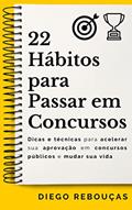 Ler 22 HÁBITOS PARA PASSAR EM CONCURSOS: Dicas e técnicas para acelerar sua aprovação em concursos públicos e mudar sua vida, do autor Diego Rebouças