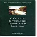 Ler Crime de Extorsão no Direito Penal Brasileiro, do autor João Florêncio de Salles Gomes Junior Ler Crime de Extorsão no Direito Penal Brasileiro, do autor João Florêncio de Salles Gomes Junior
