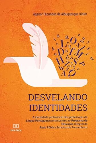 Ler Desvelando identidades: a identidade profissional dos professores de Língua Portuguesa pertencentes ao Programa de Educação, do autor Agenor Facundes de Albuquerque Júnior