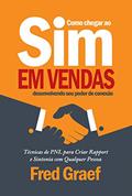Ler Como Chegar Ao Sim Em Vendas Desenvolvendo Seu Poder De Conexão: Técnicas de PNL para Criar Rapport e Sintonia com Qualquer Pessoa, do autor Fred Graef Ler Como Chegar Ao Sim Em Vendas Desenvolvendo Seu Poder De Conexão: Técnicas de PNL para Criar Rapport e Sintonia com Qualquer Pessoa, do autor Fred Graef
