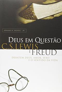 Deus Em Questão - C.S. Lewis E Freud Debatem Deus, Amor, Sexo E O Sentido Da Vida, do autor Nicholi Junior