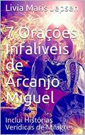 Ler 7 Orações Infalíveis de Arcanjo Miguel: Inclui Histórias Verídicas de Milagres, do autor Livia Maris Jepsen