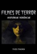 Ler Filmes de Terror: Histórias Verídicas, do autor Yves Thorn