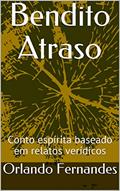 Ler Bendito Atraso: Conto espírita baseado em relatos verídicos, do autor Orlando Fernandes