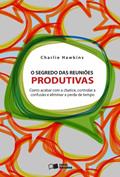 Ler Os Segredo das Reuniões Produtivas, do autor Charlie Hawkins Ler Os Segredo das Reuniões Produtivas, do autor Charlie Hawkins