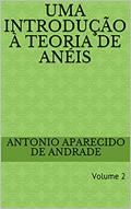 Ler Uma introdução à teoria de anéis: Volume 2 (Álgebra), do autor Antonio Aparecido de Andrade Ler Uma introdução à teoria de anéis: Volume 2 (Álgebra), do autor Antonio Aparecido de Andrade