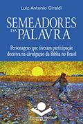 Ler Semeadores da Palavra: Personagens que tiveram participação decisiva na divulgação da Bíblia no Brasil (História da Bíblia no Brasil Livro 4), do autor Luiz Antonio Giraldi