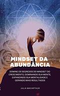 Ler Mindset da Abundância: Domine Os Segredos Do Mindset Do Crescimento, Dominando Sua Mente, Expandindo Sua Mentalidade E Gerando Mais Resultados, do autor Julia Macarthur