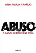 Ler Abuso: A cultura do estupro no Brasil, do autor Ana Paula Araújo Ler Abuso: A cultura do estupro no Brasil, do autor Ana Paula Araújo