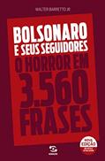 Ler Bolsonaro e seus seguidores: o horror em 3560 frases, do autor Walter Barretto Jr.