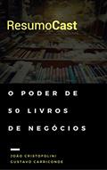 Ler ResumoCast: O poder de 50 livros de negócios, do autor João Cristofolini; Gustavo Carriconde Ler ResumoCast: O poder de 50 livros de negócios, do autor João Cristofolini; Gustavo Carriconde